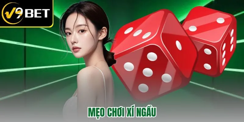Mẹo Chơi Xí Ngầu V9BET – Bí Quyết Tăng Tỷ Lệ Thắng